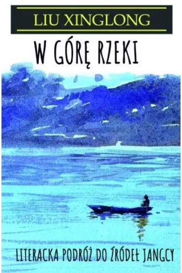 W górę rzeki. Literacka podróż do źródeł Jangcy
