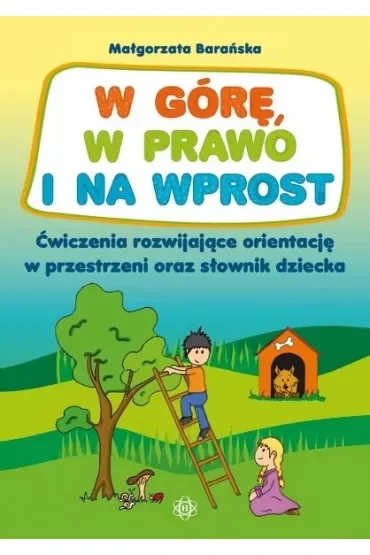 W górę, w prawo i na wprost Ćwiczenia rozwijające orientację w przestrzeni oraz słownik dziecka
