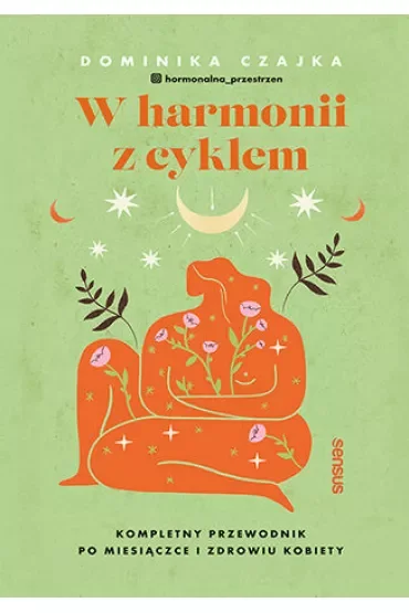 W harmonii z cyklem. Kompletny przewodnik po miesiączce i zdrowiu kobiety
