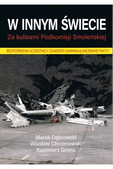 W innym świecie. Za kulisami Podkomisji Smoleńskiej
