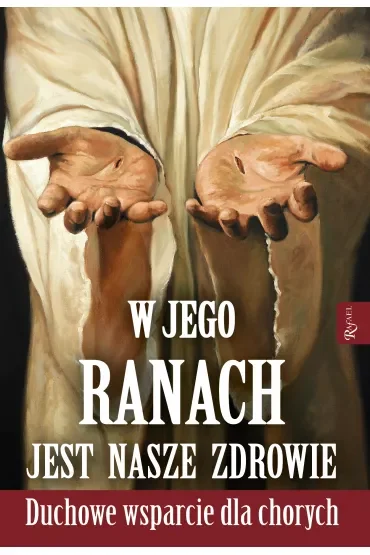 W Jego ranach jest nasze zdrowie. Nabożeństwo do najświętszych ran Pana Jezusa