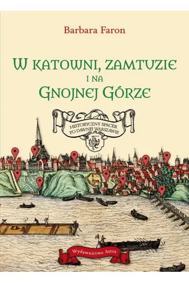 W katowni, zamtuzie i na gnojnej górze. Historyczny spacer po dawnej Warszawie