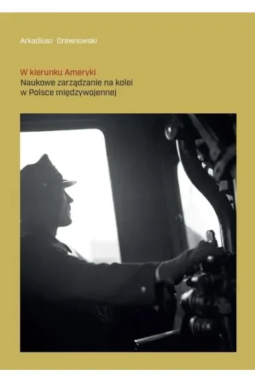 W kierunku Ameryki. Naukowe zarządzanie na kolei..
