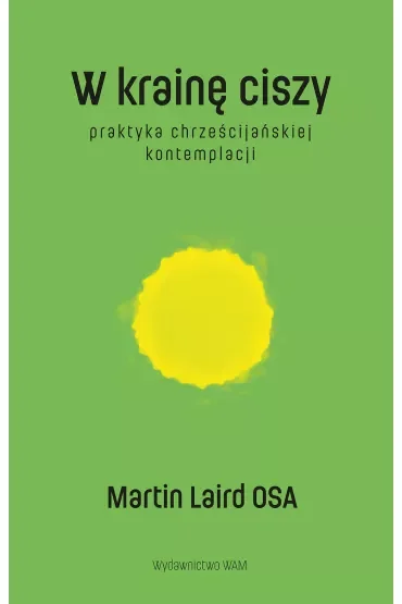 W krainę ciszy. Praktyka chrześcijańskiej kontemplacji