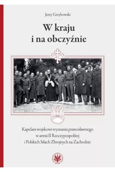 W kraju i na obczyźnie Kapelani wojskowi wyznania prawosławnego w armii II Rzeczypospolitej