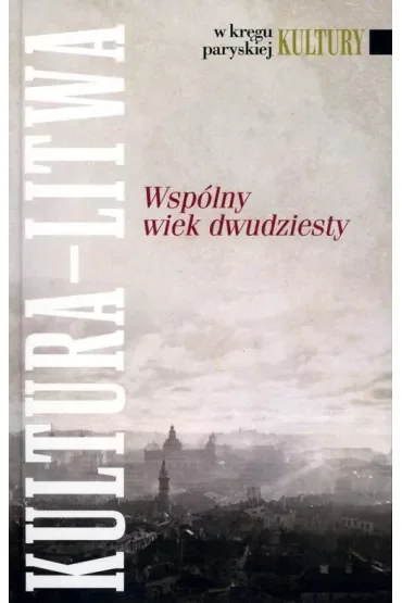 W kręgu paryskiej Kultury. Wspólny wiek dwudziesty. Kultura - Litwa