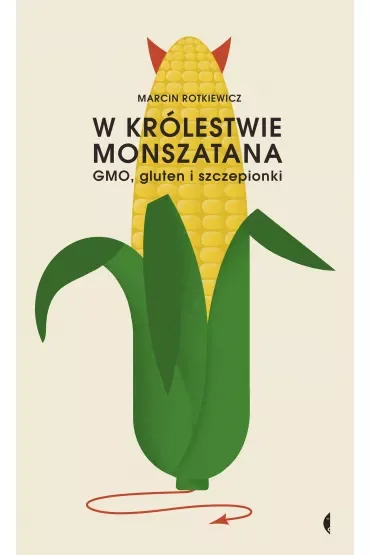 W królestwie Monszatana. GMO, gluten i szczepionki