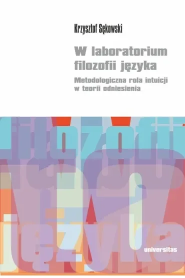 W laboratorium filozofii języka. Metodologiczna rola intuicji w teorii odniesienia