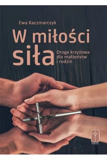 W miłości siła. Droga krzyżowa dla małżeństw i rodzin