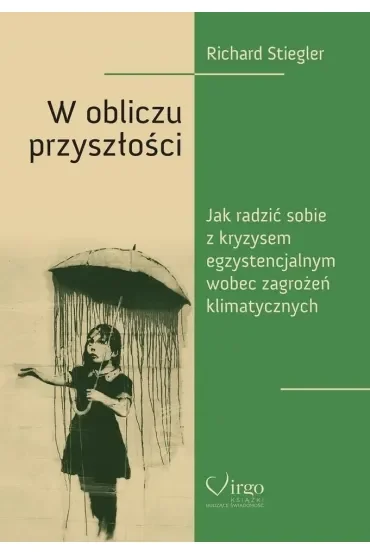 W obliczu przyszłości. Jak poradzić sobie z kryzysem egzystencjalnym wobec zagrożeń klimatycznych
