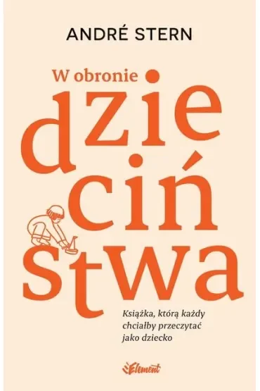 W obronie dzieciństwa. Książka, którą każdy chciałby przeczytać jako dziecko