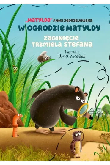 W ogrodzie Matyldy. Zaginięcie trzmiela Stefana