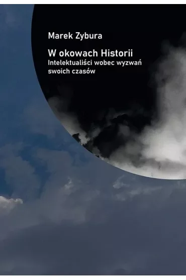 W okowach Historii. Intelektualiści wobec wyzwań swoich czasów