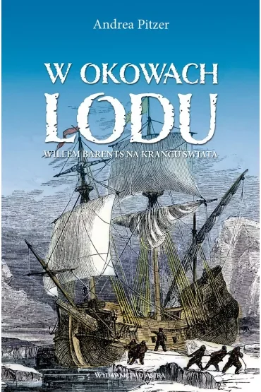 W okowach lodu. Willem Barents na krańcu świata