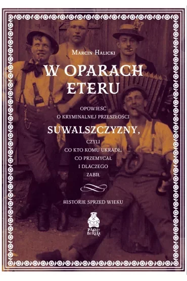W oparach eteru Opowieść o kryminalnej przeszłości Suwalszczyzny