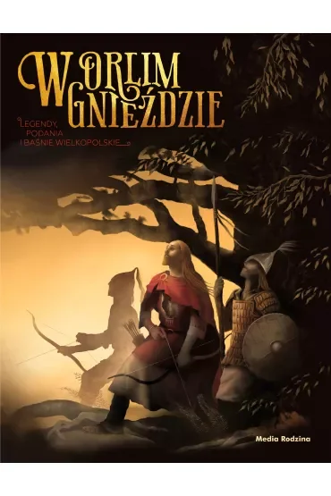 W orlim gnieździe. Legendy, podania i baśnie wielkopolskie