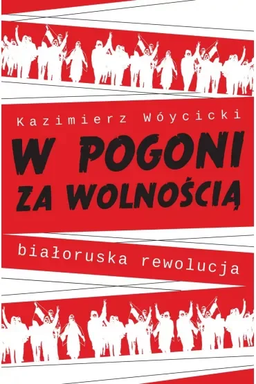 W pogoni za wolnością. Białoruska rewolucja