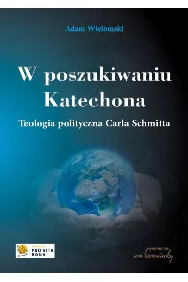 W poszukiwaniu Katechona. Teologia polityczna Carla Schmitta