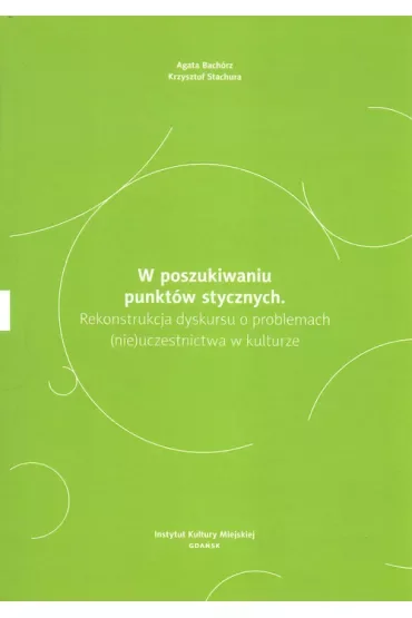 W poszukiwaniu punktów stycznych. Rekonstrukcja dyskursu o problemach (nie)uczestnictwa w kulturze