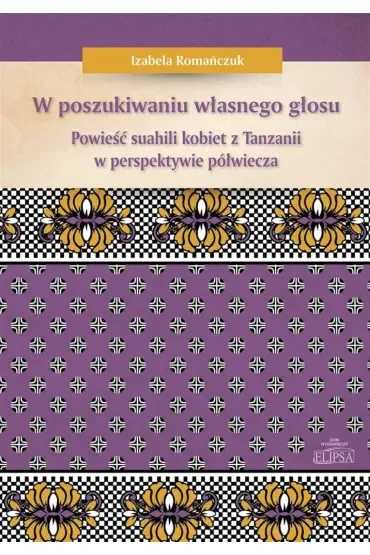 W poszukiwaniu własnego głosu. Powieść suahili kobiet z Tanzanii w perspektywie półwiecza