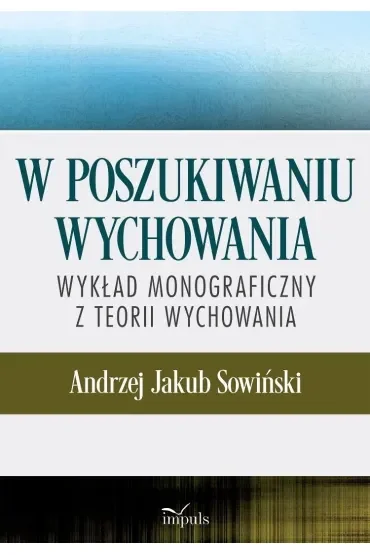 W poszukiwaniu wychowania Wykład monograficzny z teorii wychowania