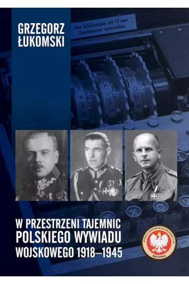 W przestrzeni tajemnic polskiego wywiadu wojskowego 1918–1945