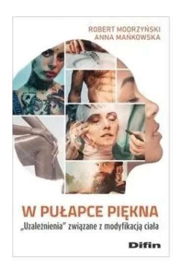 W pułapce piękna. Uzależnienia związane z modyfikacją ciała