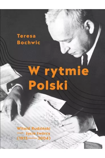 W rytmie Polski. Witold Rudziński - życie twórcy (1913-2004)