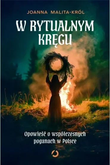 W rytualnym kręgu.  Opowieść o współczesnych poganach w Polsce