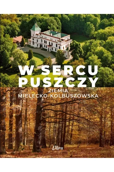 W sercu Puszczy. Ziemia mielecko-kolbuszowska
