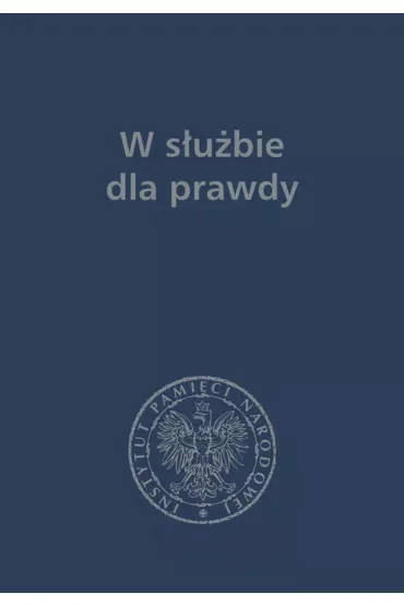 W służbie dla prawdy prace historyczne dedykowane zbigniewowi nawrockiemu 1957-2017
