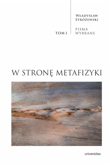 W stronę metafizyki. Pisma Wybrane. Tom 1