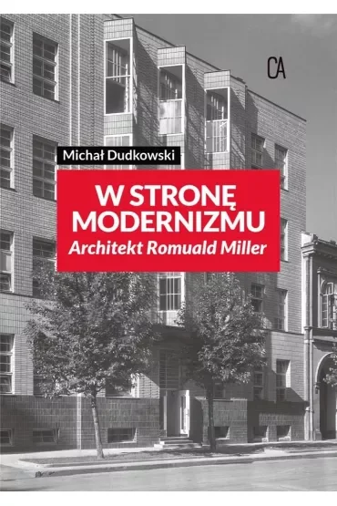 W stronę modernizmu Architekt Romuald Miller