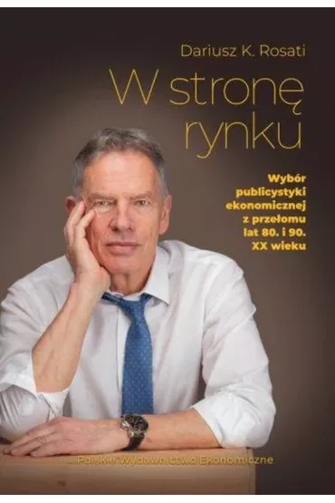 W stronę rynku. Wybór publicystyki ekonomicznej z przełomu lat 80. i 90. XX wieku