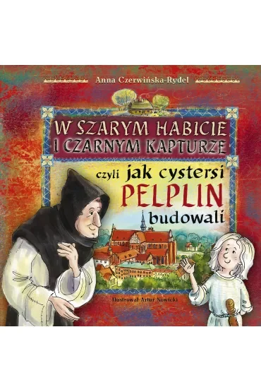 W szarym habicie i czarnym kapturze, czyli jak cystersi Pelplin budowali