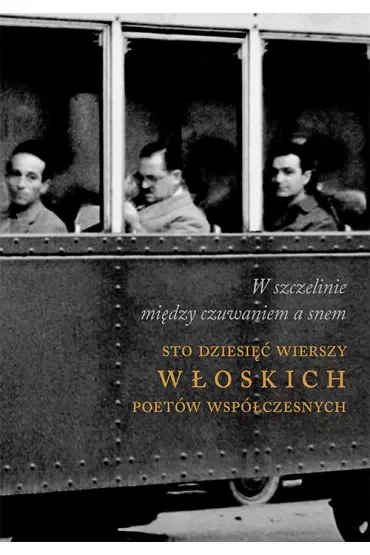 W szczelinie między czuwaniem a snem. Sto dziesięć wierszy włoskich poetów współczesnych