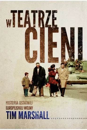 W teatrze cieni. Historia ostatniej europejskiej wojny