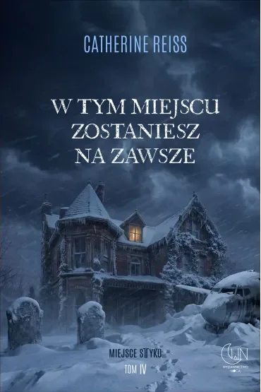 W tym miejscu zostaniesz na zawsze. Seria Miejsce styku. Tom 4