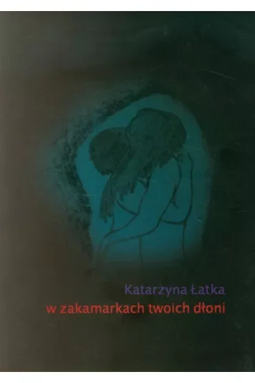 W zakamarkach twoich dłoni