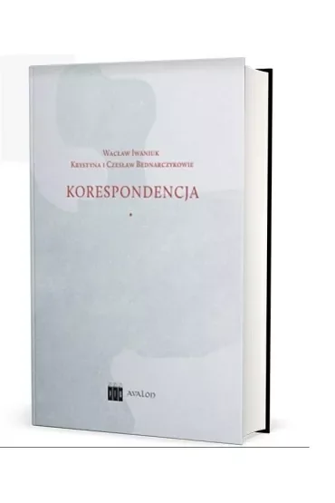 Wacław Iwaniuk Krystyna i Czesław Bednarczykowie. Korespondencja