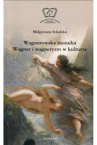 Wagnerowska mozaika Wagner i wagneryzm w kulturze