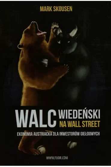 Walc wiedeński na Wall Street. Ekonomia austriacka dla inwestorów giełdowych