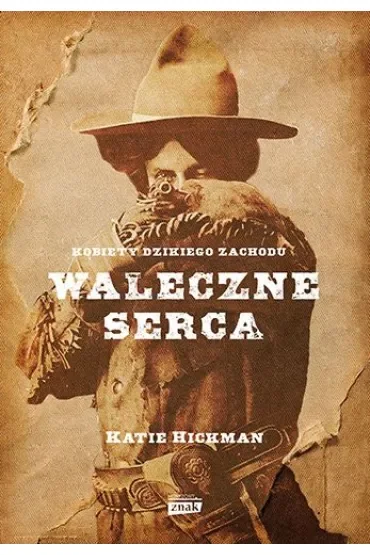 Waleczne serca. Kobiety Dzikiego Zachodu
