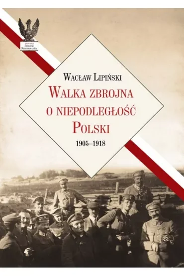 Walka zbrojna o niepodległość Polski 1905-1918