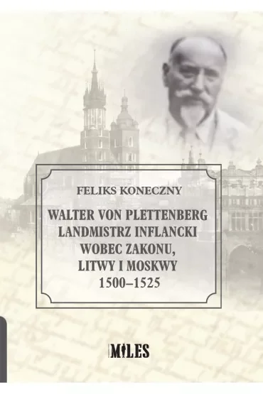 Walter von Plettenberg Landmistrz Inflancki wobec Zakonu, Litwy i Moskwy 1500-1525