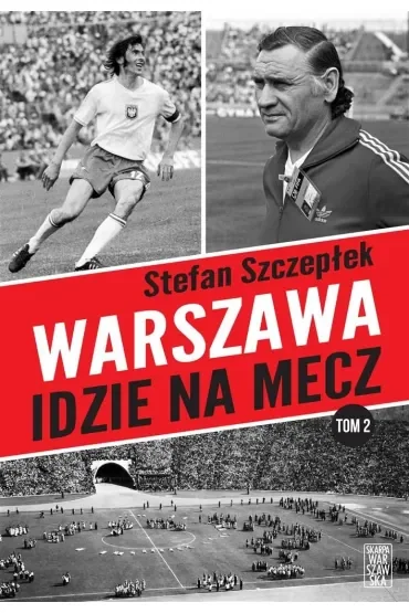 Warszawa idzie na mecz. Trylogia warszawskiego sportu. Tom 2