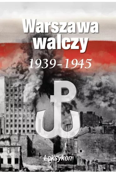Warszawa walczy 1939-1945. Leksykon