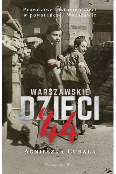 Warszawskie dzieci `44. Prawdziwe historie dzieci w powstańczej Warszawie