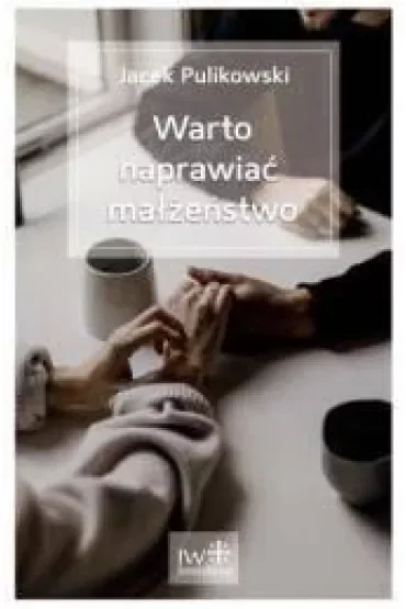 Warto naprawiać małżeństwo