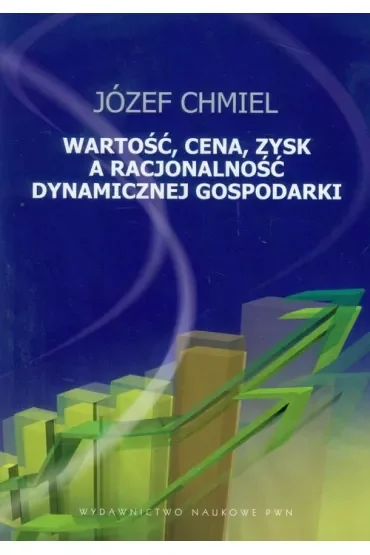 Wartość, cena, zysk a racjonalość dynamicznej gospodarki